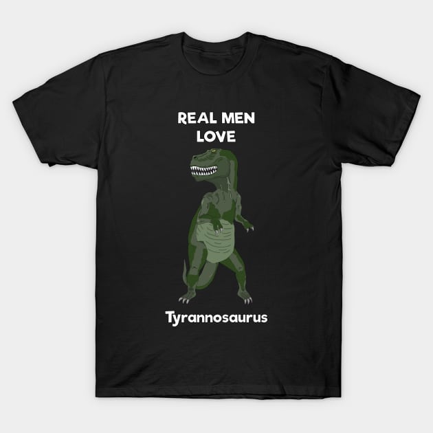 Real men love tyrannosaurus T-Shirt by DigitalCleo